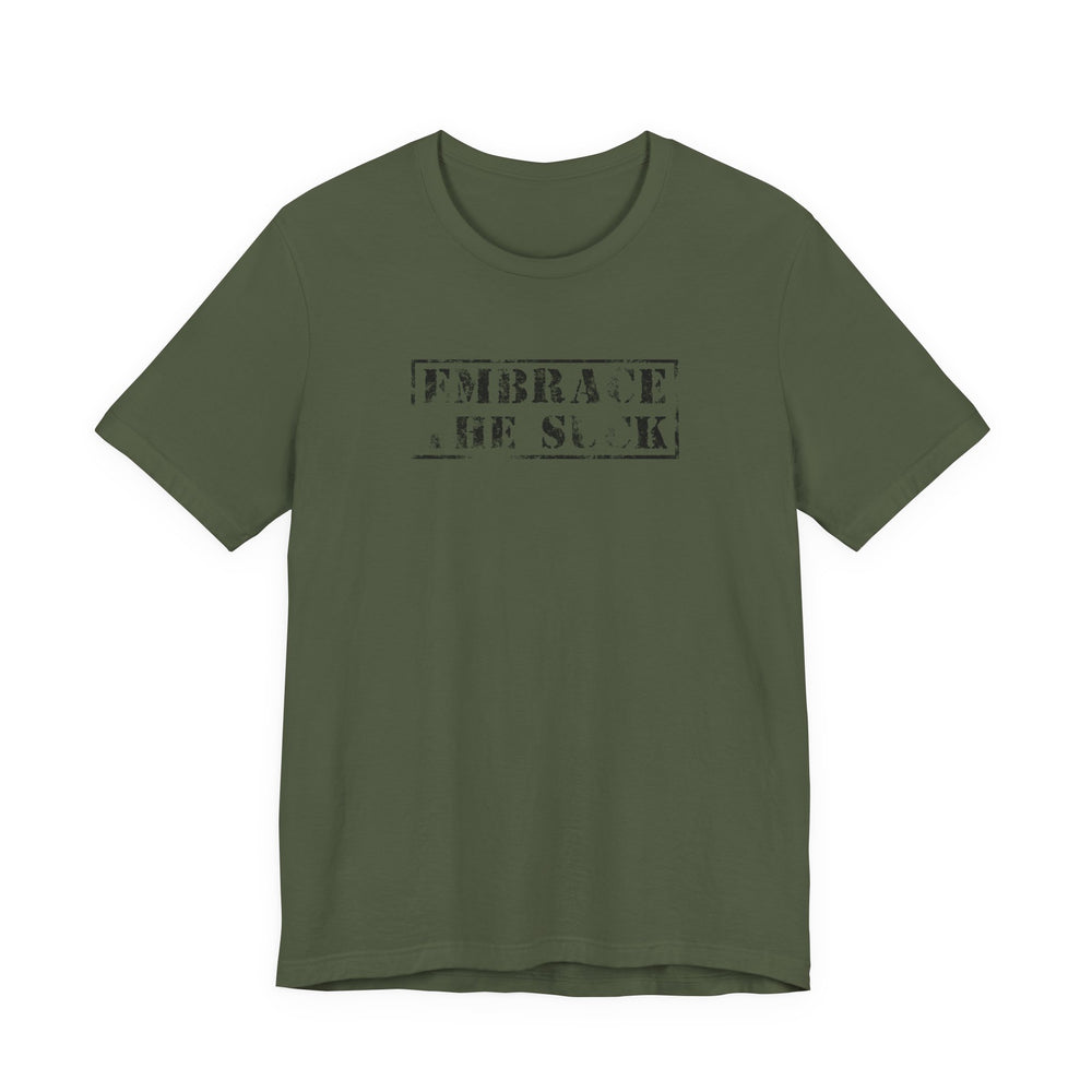 Embrace The Suck Tee